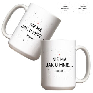 Kubek duży (440 ml) - Nie ma jak u mnie... Mama